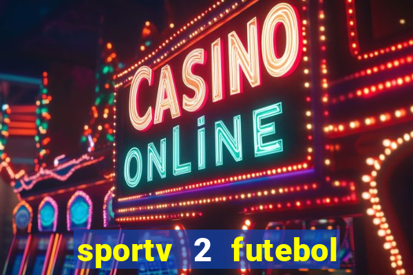 sportv 2 futebol play hd